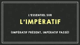 miniature de le video MAÎTRISER L'IMPÉRATIF (impératif présent, impératif passé).