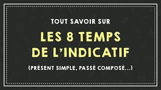 miniature de le video TOUT SAVOIR SUR LES 8 TEMPS DE L'INDICATIF (présent simple, passé composé...).