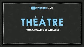 miniature de le video LIVE #26: THÉÂTRE - vocabulaire et analyse.