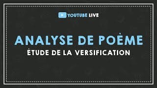 LIVE #6 : ANALYSE DE POÈME : étude de la versification.