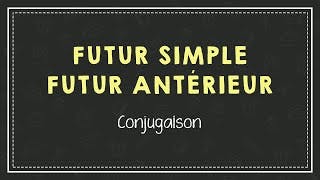 CONJUGUER AU FUTUR SIMPLE ET AU FUTUR ANTÉRIEUR (INDICATIF).